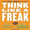 Cover of Think Like a Freak: How to Solve Problems, win Fights and Be a Slightly Better Person