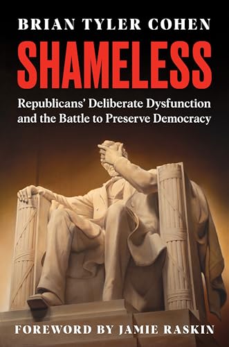 Cover of Shameless: Republicans' Deliberate Dysfunction and the Battle to Preserve Democracy