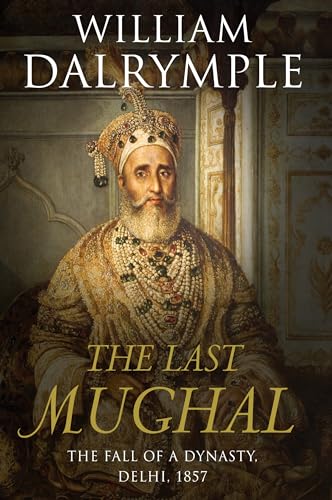Cover of The Last Mughal: The Fall of a Dynasty, Delhi, 1857
