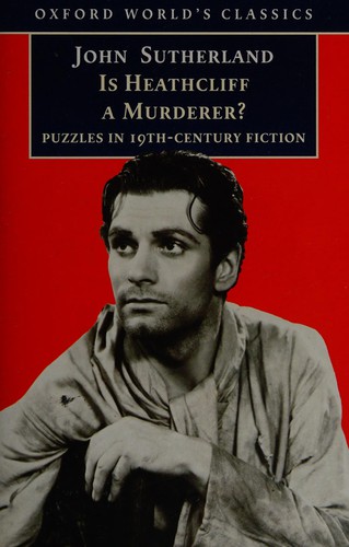 Cover of Is Heathcliff a Murderer?: Great Puzzles in Nineteenth-Century Fiction
