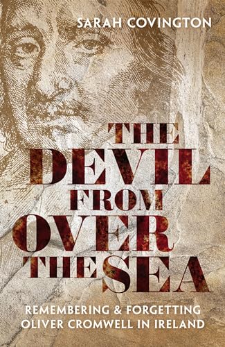 Cover of The Devil from over the Sea: Remembering and Forgetting Oliver Cromwell in Ireland