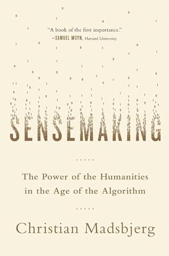 Cover of Sensemaking: The Power of the Humanities in the Age of the Algorithm