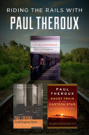 Cover of Riding the Rails with Paul Theroux: The Great Railway Bazaar, The Old Patagonian Express, and Ghost Train to the Eastern Star