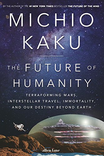 Cover of The Future of Humanity: Terraforming Mars, Interstellar Travel, Immortality and Our Destiny Beyond Earth