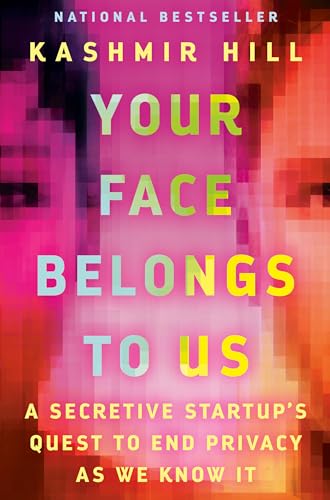 Cover of Your Face Belongs to Us: A Secretive Startup's Quest to End Privacy as We Know It