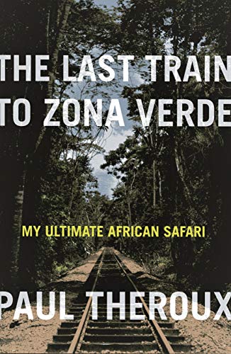 Cover of The Last Train to Zona Verde: My Ultimate African Safari