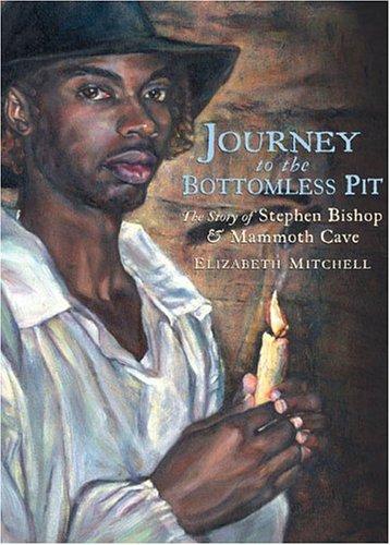 Cover of Journey to the Bottomless Pit: The Story of Stephen Bishop and Mammoth Cave