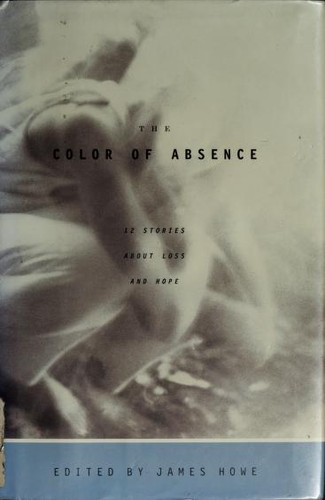 Cover of The Color of Absence: 12 Stories About Loss and Hope