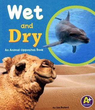 Cover of Wet And Dry: An Animal Opposites Book