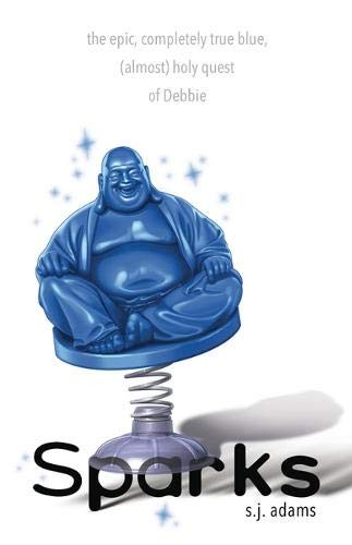 Cover of Sparks: The Epic, Completely True Blue, (Almost) Holy Quest of Debbie