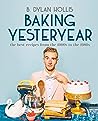 Cover of Baking Yesteryear: The Best Recipes from the 1900s to the 1980s