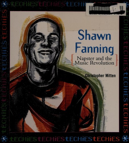 Cover of Shawn Fanning: Napster and the Music Revolution