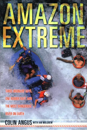 Cover of Amazon Extreme: Three Ordinary Guys, One Rubber Raft and the Most Dangerous River on Earth