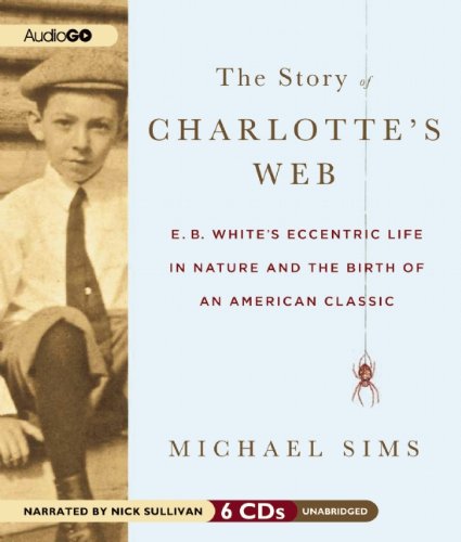 Cover of The Story of Charlotte's Web: E.B. White's Eccentric Life in Nature and the Birth of an American Classic