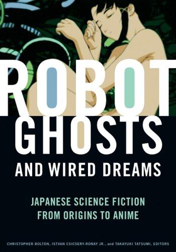 Cover of Robot Ghosts and Wired Dreams: Japanese Science Fiction from Origins to Anime