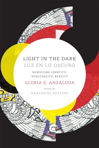 Cover of Light in the Dark/Luz en lo Oscuro: Rewriting Identity, Spirituality, Reality