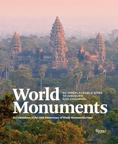 Cover of World Monuments: 50 Irreplaceable Sites To Discover, Explore, and Champion