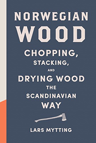 Cover of Norwegian Wood: Chopping, Stacking, and Drying Wood the Scandinavian Way