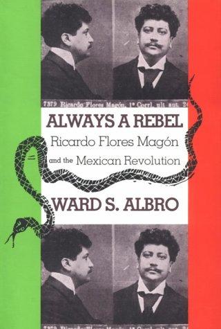 Cover of Always a Rebel: Ricardo Flores Magón and the Mexican Revolution