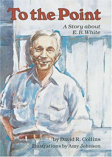Cover of To the Point: A Story about E. B. White