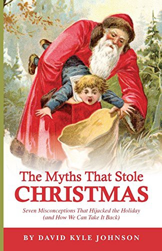 Cover of The Myths that Stole Christmas: Seven Misconceptions that Hijacked the Holiday