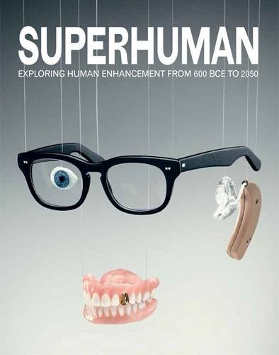 Cover of Superhuman: Exploring Human Enhancement from 600 BCE to 2050