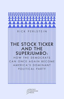 Cover of The Stock Ticker and the Superjumbo: How the Democrats Can Once Again Become America's Dominant Political Party