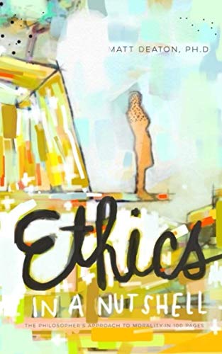 Cover of Ethics in a Nutshell: The Philosopher's Approach to Morality in 100 Pages