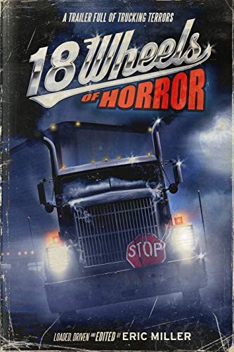 Cover of 18 Wheels of Horror: A Trailer Full of Trucking Terrors