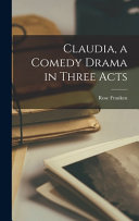 Cover of Claudia, a Comedy Drama in Three Acts