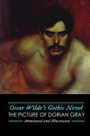 Cover of Oscar Wilde's Gothic Novel: The Picture of Dorian Gray, Annotated and Illustrated: Uncensored, with The Canterville Ghost and Other Gothic Mysteries