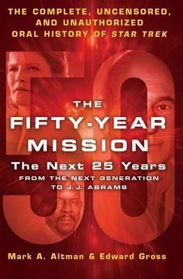 Cover of The Fifty-Year Mission: The Next 25 Years: Volume Two: From The Next Generation to J. J. Abrams