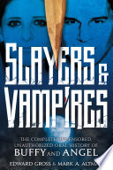 Cover of Slayers & Vampires: The Complete Uncensored, Unauthorized Oral History of Buffy & Angel
