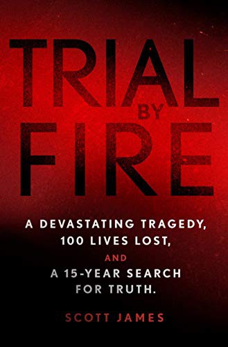 Cover of Trial by Fire: A Devastating Tragedy, 100 Lives Lost, and A 15-Year Search for Truth