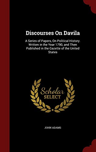 Cover of Discourses On Davila: A Series of Papers, On Political History. Written in the Year 1790, and Then Published in the Gazette of the United States