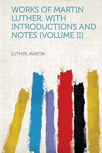 Cover of Works of Martin Luther, with Introductions and Notes