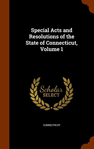 Cover of Special Acts and Resolutions of the State of Connecticut, Volume 1