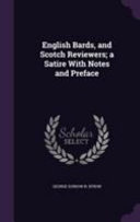 Cover of English Bards, and Scotch Reviewers; A Satire with Notes and Preface