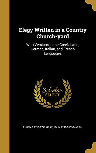 Cover of Elegy Written in a Country Church-yard: With Versions in the Greek, Latin, German, Italian, and French Languages