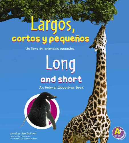 Cover of Largos, cortos y pequenos/ Long and Short: Un libro de animales opuestos/ An Animal Opposites Book