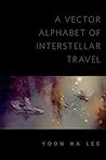 Cover of A Vector Alphabet of Interstellar Travel