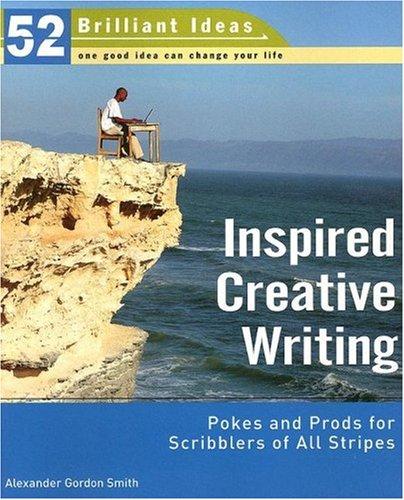 Cover of Inspired Creative Writing (52 Brilliant Ideas): Pokes and Prods for Scribblers of All Stripes