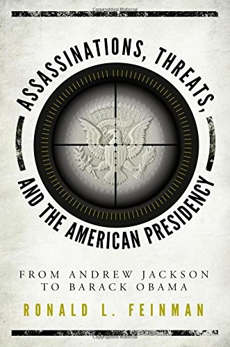 Cover of Assassinations, Threats, and the American Presidency: From Andrew Jackson to Barack Obama