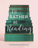 Cover of I'd Rather Be Reading: 20 Notecards & Envelopes: (Book Lover's Gift, Blank Notecard Set, Literary Birthday Gift)