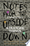 Cover of Notes From the Upside Down – Inside the World of Stranger Things