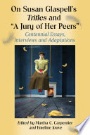 Cover of On Susan Glaspell's Trifles and "A Jury of Her Peers"
