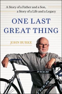 Cover of One Last Great Thing: A Story of a Father and a Son, a Story of a Life and a Legacy