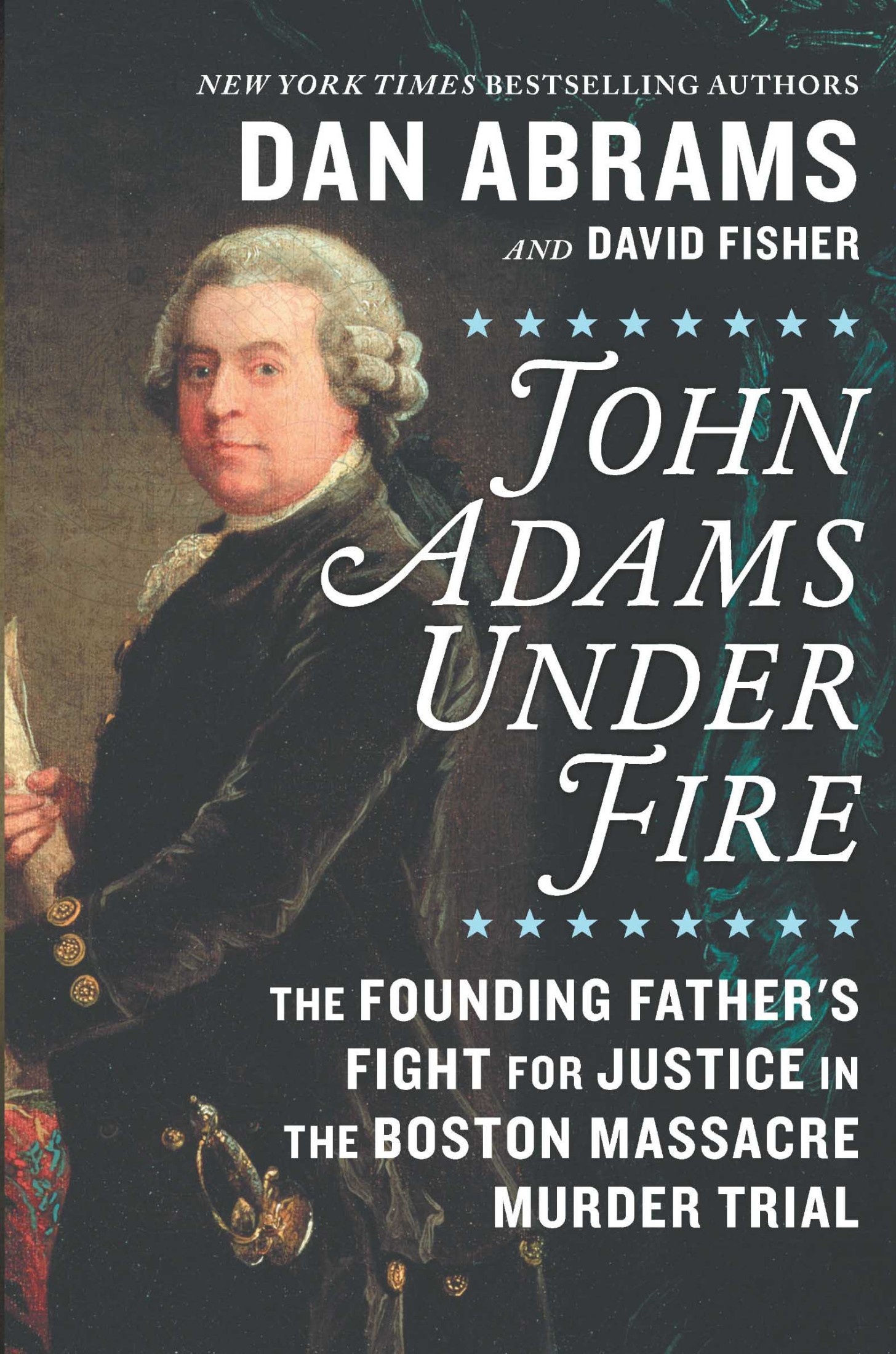 Cover of John Adams Under Fire: The Founding Father's Fight for Justice in the Boston Massacre Murder Trial