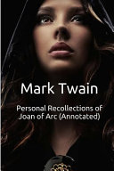 Cover of Personal Recollections of Joan of Arc (Annotated): Masterpiece Collection: Personal Recollections of Joan of Arc, Mark Twain Famous Quotes, Book List, and Biography