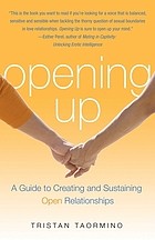 Cover of Opening up : a guide to creating and sustaining open relationships
